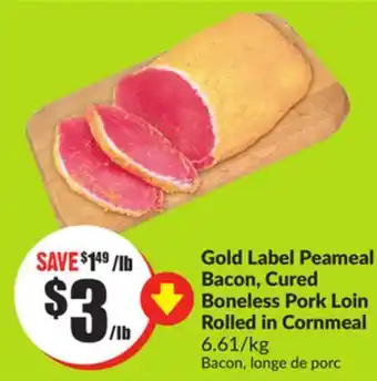 Chalo FreshCo Gold label peameal bacon, cured boneless pork loin rolled in cornmeal 6.61/kg offer