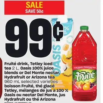 Independent Grocer Fruité drink, tetley iced tea, 2 l, oasis 100% juice blends or del monte nectar, hydrafruit or arizona tea, 960 ml offer