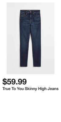 True to you skinny high jeans