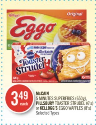Shoppers Drug Mart Mccain 5 minutes superfries (650g), pillsbury toaster strudel (6's) or kellogg's eggo waffles (8's) offer