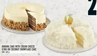 Metro Banana cake with cream cheese icing or coconut snowflake cake offer