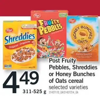 Fortinos Post fruity pebbles, shreddies or honey bunches of oats cereal, 311-525 g offer