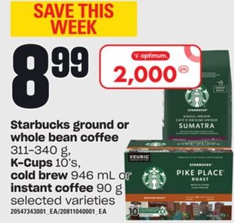 Loblaws Starbucks ground or whole bean coffee, 311-340 g, k-cups, 10's, cold brew, 946 ml or instant coffee, 90 g offer