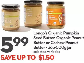 Longo's Longo's organic pumpkin seed butter, organic peanut butter or cashew peanut butter offer