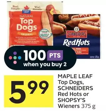Foodland Maple leaf top dogs, schneiders red hots or shopsy's wieners offer