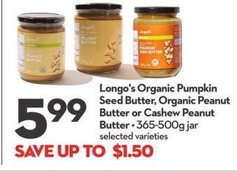 Longo's Longo's organic pumpkin seed butter, organic peanut butter or cashew peanut butter offer