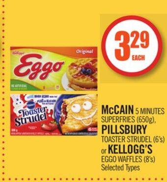 Shoppers Drug Mart Mccain 5 minutes superfries (650g), pillsbury toaster strudel (6's) or kellogg's eggo waffles (8's) offer