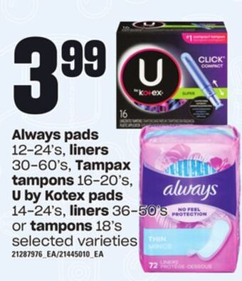 Loblaws Always pads 12-24's, liners 30-60's, tampax tampons 16-20's, u by kotex pads 14-24's, liners 36-50's or tampons 18's offer