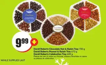 Chalo FreshCo David roberts chocolate nut & raisin tray 700 g david roberts peanut & raisin tray 670 g david roberts celebration tray 600 g offer