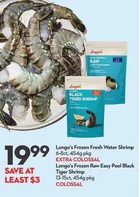 Longo's Longo's frozen fresh water shrimp 6-8 ct, 454 g pkg extra colossal longo's frozen raw easy peel black tiger shrimp 13-15 ct, offer