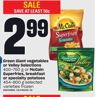Loblaws Green giant vegetables or valley selections, 400-750 g or mccain superfries, breakfast or specialty potatoes, 454-800 g offer