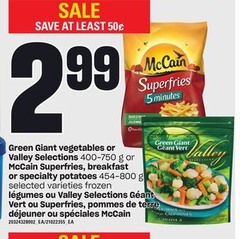 Independent Grocer Green giant vegetables or valley selections, 400-750 g or mccain superfries, breakfast or specialty potatoes, 454-800 g offer