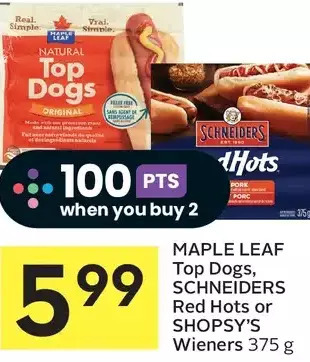 Foodland Maple leaf top dogs, schneiders red hots or shopsy's wieners offer
