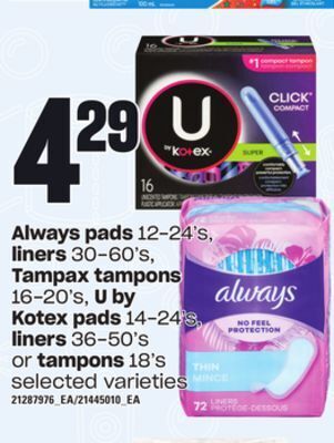 Loblaws Always pads 12-24's, liners 30-60's, tampax tampons 16-20's, u by kotex pads 14-24's, liners 36-50's or tampons 18's offer