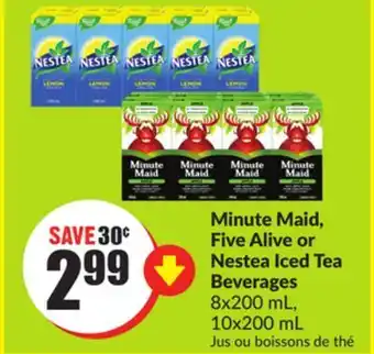 FreshCo Minute maid, five alive or nestea iced tea beverages 8x200 ml. 10x200ml offer