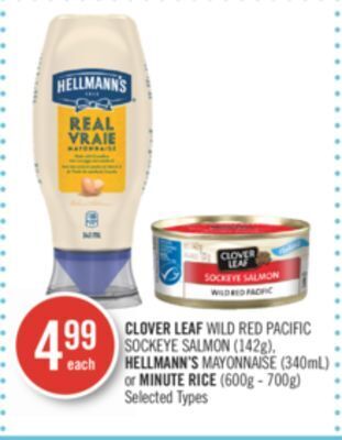 Shoppers Drug Mart Clover leaf wild red pacific sockeye salmon (142g), hellmann's mayonnaise (340ml) or minute rice (600g - 700g) offer