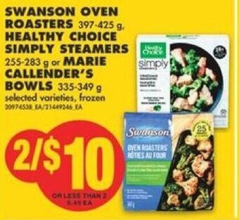 No Frills Swanson Oven Roasters 397-425 g, Healthy Choice Simply Steamers 255-283 g or Marie Callender's Bowls 335-349 g offer