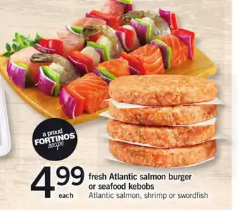 Fortinos Fresh atlantic salmon burgers or seafood kebobs offer