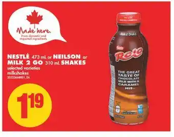 No Frills Nestlé, 473 ml or neilson or milk 2 go, 310 ml shakes offer
