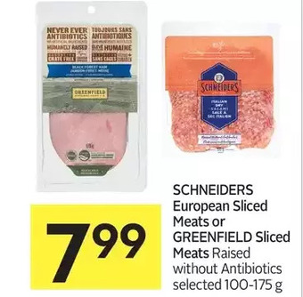 Foodland Schneiders european sliced meats or greenfield sliced meats raised without antibiotics offer