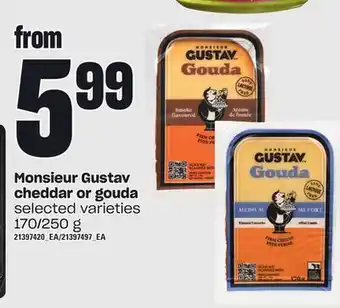 Loblaws Monsieur gustav cheddar or gouda, 170/250 g offer