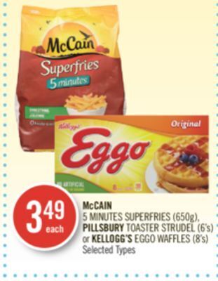 Shoppers Drug Mart Mccain 5 minutes superfries (650g), pillsbury toaster strudel (6's) or kellogg's eggo waffles (8's) offer