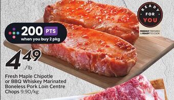 Sobeys Fresh maple chipotle or bbq whiskey marinated boneless pork loin centre chops offer