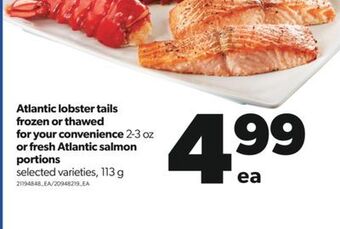 Real Canadian Superstore Atlantic lobster tails frozen or thawed for your convenience, 2-3 oz or fresh atlantic salmon portions, 113 g offer
