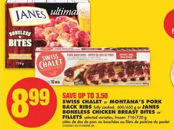 No Frills Swiss chalet or montana's pork back ribs fully cooked, 600/650 g or janes boneless chicken breast bites or fillets, 710/720 g offer