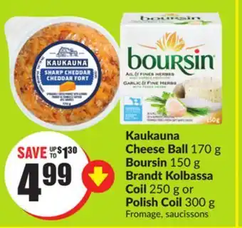 FreshCo Kaukauna cheese ball 170 g boursin 150 g brandt kolbassa coil 250 g or polish coil 300 g offer