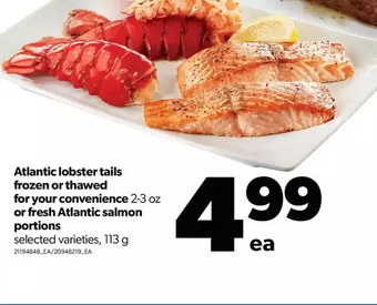 Real Canadian Superstore Atlantic lobster tails frozen or thawed for your convenience or fresh atlantic salmon portions offer