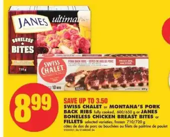 No Frills Swiss Chalet or montana's pork back ribs or janes boneless chicken breast bites or fillets offer