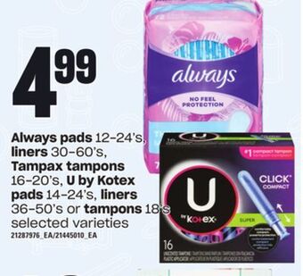 Loblaws Always pads, 12-24's, liners, 30-60's tampax tampons, 16-20's, u by kotex pads, 14-24's liners, 36-50's or tampons, 18's offer