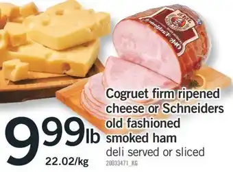 Fortinos Cogruet firm ripened cheese or schneiders old fashioned smoked ham offer