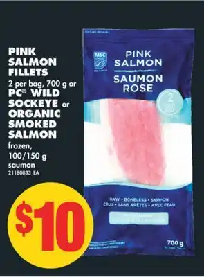No Frills Pink salmon fillets, 2 per bag, 700 g or pc® wild sockeye or organic smoked salmon, 100/150 g offer