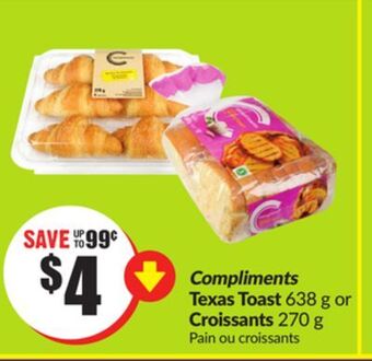 Chalo FreshCo Compliments texas toast 638 g or croissants 270 g offer