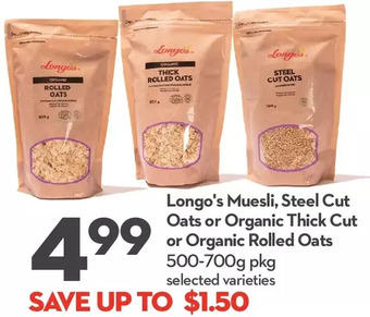 Longo's Longo's muesli, steel cut oats or organic thick cut or organic rolled oats offer