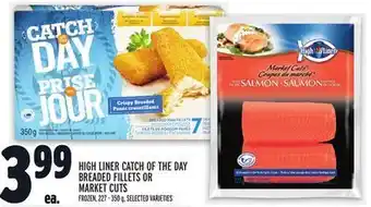 Metro High liner catch of the day breaded fillets or market cuts offer