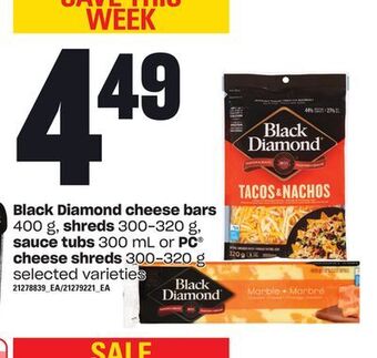 Zehrs Markets Black diamond cheese bars shreds, 300-320 g, sauce tubs, 300 ml or pc® cheese shreds, 300-320 g offer
