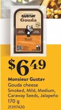 Fortinos Monsieur gustav gouda cheese smoked, mild, medium, caraway seeds, jalapeno offer