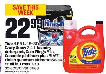 Loblaws Tide 4.55 l/48-81's ivory snow 3.4 l laundry detergent, gain flings 81's cascade platinum plus 51/67's, finish quantum ultima offer