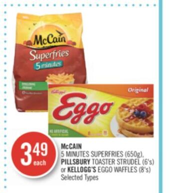 Shoppers Drug Mart Mccain 5 minutes superfries (650g). pillsbury toaster strudel (6's) or kellogg's eggo waffles (8's) offer