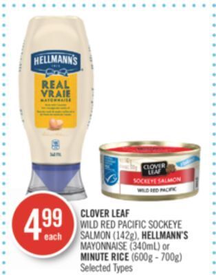 Shoppers Drug Mart Clover leaf wild red pacific sockeye salmon (142g), hellmann's mayonnaise (340ml) or minute rice (600g - 700g) offer