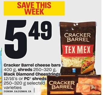 Loblaws Cracker barrel cheese bars 400 g, shreds 250-320 g, black diamond cheestrings 12/16's or pc® shreds 250-320 g offer