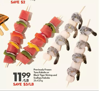 Longo's Previously frozen tuna kabobs or black tiger shrimp and scallops kabobs offer