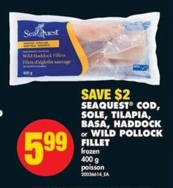 No Frills SEAQUEST COD, SOLE, TILAPIA, BASA, HADDOCK or WILD POLLOCK FILLET 400 G offer