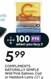Sobeys COMPLIMENTS NATURALLY SIMPLE Wild Pink Salmon, Cod or Haddock Loins 227 g offer