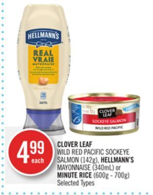 Shoppers Drug Mart Clover leaf wild red pacific sockeye salmon (142g), hellmann's mayonnaise (340ml) or minute rice (600g - 700g) offer