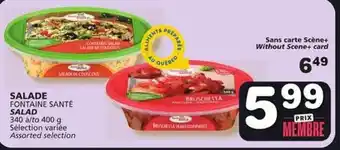 IGA FONTAINE SANTÉ SALAD 340 to 400 g Assorted selection offer