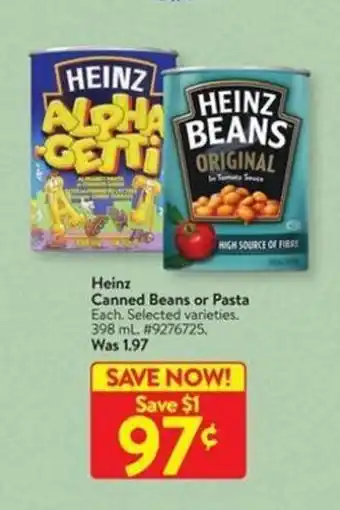 Walmart Heinz Canned Beans or Pasta Each. Selected varieties. 398 mL. #9276725. offer